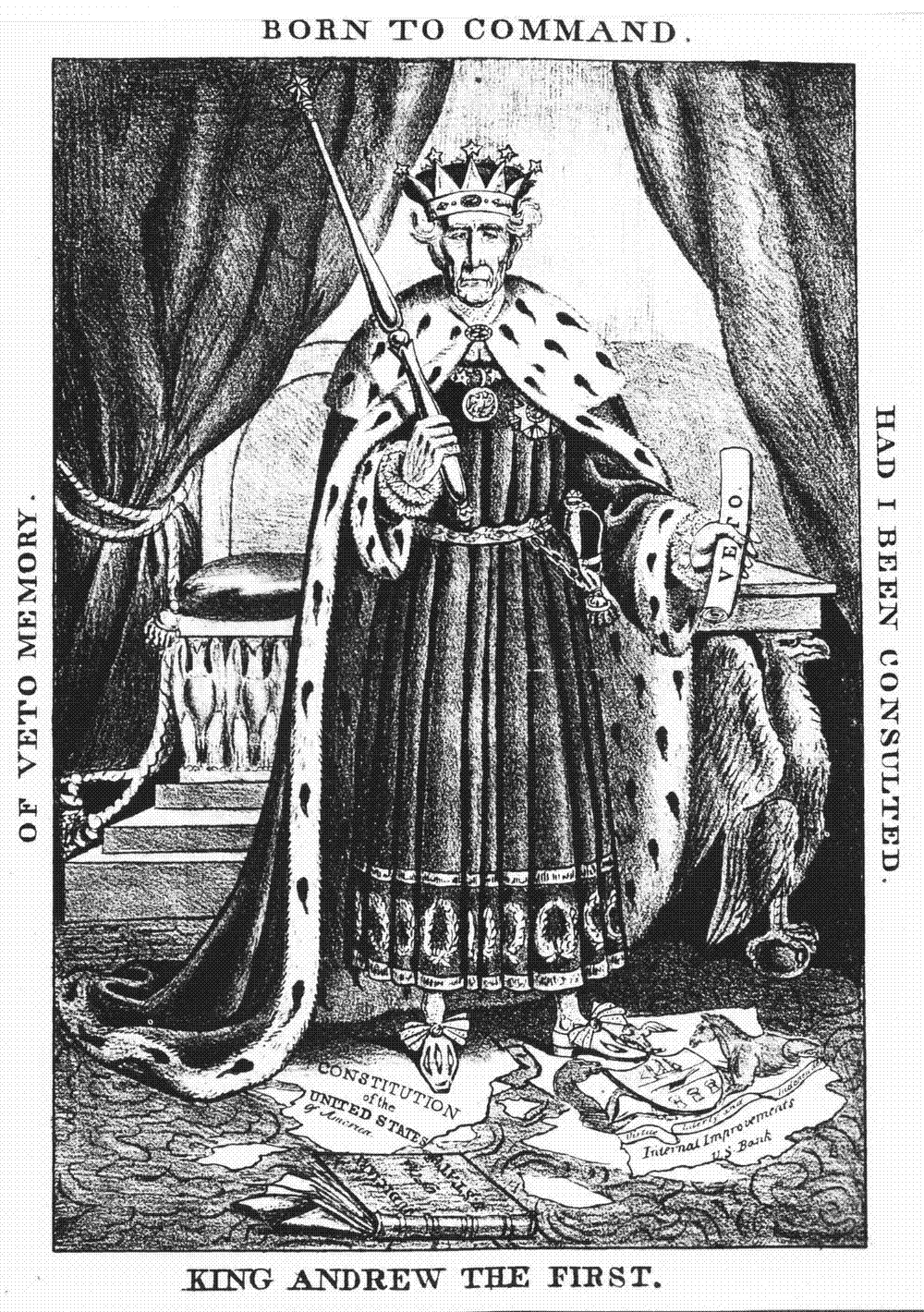 Lithograph of Andrew Jackson as a crowned king in royal robes, holding a veto and scepter, standing on a torn copy of the U.S. Constitution
